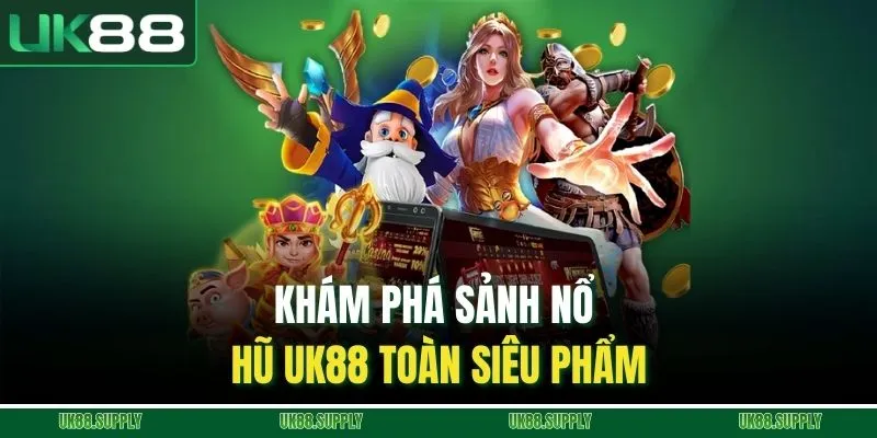 UK88 🎖️ Trang Chủ UK88.COM Cá Cược Thể Thao, Casino Trực Tuyến 2026 6 Khám phá sảnh nổ hũ UK88 toàn siêu phẩm